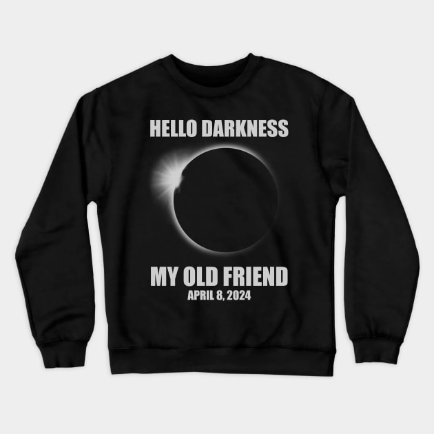 Hello Darkness My Old Friend Solar Eclipse Of April 8 2024 Crewneck Sweatshirt by Black Red Store